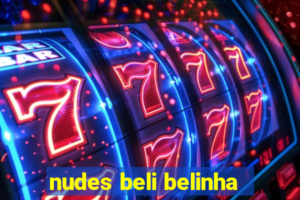 nudes beli belinha